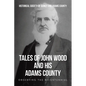Tales of John Wood and His Adams County: Observing the Bicentennial