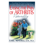 Easing the Pain of Arthritis Naturally: Everything You Need to Know to Combat Arthritis Safely and Effectively