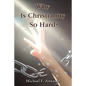 Why Is Christianity So Hard?