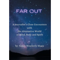 Far Out: A Journalist's Close Encounters with the Alternative World of Mind, Body and Spirit