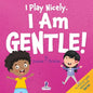 I Play Nicely. I Am Gentle!: An Affirmation-Themed Book For Toddlers About Being Gentle (Ages 2-4)