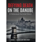 Defying Death on the Danube: A Holocaust Survival Story