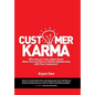Customer Karma: Why Stop at a One-Night Stand, When You Can Have a Lifetime Relationship with Your Customers?