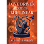 Love Driven Out of the Linear