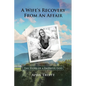 A Wife's Recovery from an Affair: The Story of a Faithful God