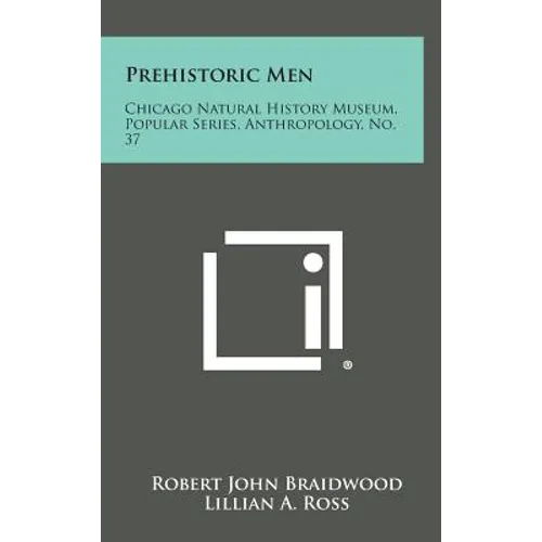 Prehistoric Men: Chicago Natural History Museum, Popular Series, Anthropology, No. 37