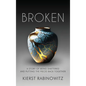 Broken: A Story of Being Shattered and Putting the Pieces Back Together