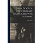 John Dooley, Confederate Soldier, His War Journal