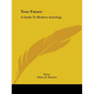 Your Future: A Guide To Modern Astrology