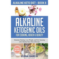 Alkaline Ketogenic Oils For Cooking, Health & Beauty: Stimulate Healing, Lose Weight and Feel Amazing with Alkaline Keto Oils & Recipes