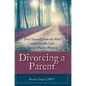 Divorcing a Parent: Free Yourself from the Past and Live the Life You've Always Wanted
