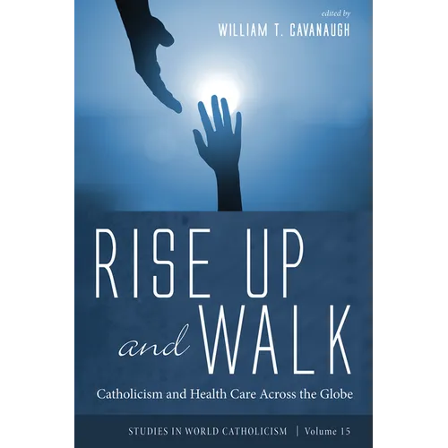 Rise Up and Walk: Catholicism and Health Care Across the Globe