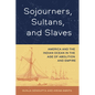 Sojourners, Sultans, and Slaves: America and the Indian Ocean in the Age of Abolition and Empire