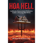 Hoa Hell: California Homeowners' Definitive Guide to Beating Bad HOAs
