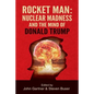 Rocket Man: Nuclear Madness and the Mind of Donald Trump