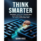 Think Smarter: Mental Models, Cognitive Biases, and Decision-Making Tools for Critical Thinking, Logical Reasoning, Clear Judgment, and Fast Problem-S
