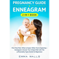 Pregnancy Guide and Enneagram 2-in-1 Book: First-Time Mom: What to Expect When You're Expecting + Enneagram: Uncover Your Unique Path with The 9 Perso