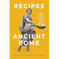 Recipes of Ancient Rome: Selected Recipes from 'Apicius de Re Coquinaria'