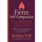 Fierce Self-Compassion: How to Harness Kindness to Speak Up, Claim Your Power, and Thrive