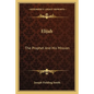 Elijah: The Prophet And His Mission