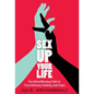 Sex Up Your Life: The Mind-Blowing Path to True Intimacy, Healing, and Hope