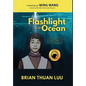 Flashlight in the Ocean: The Inspirational Story of a Young Boy's Daring Escape from Saigon to Brave War, Worry, and Water for a New World