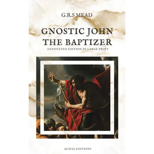 Gnostic John the Baptizer: Annotated Edition in Large Print