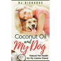 Coconut Oil and My dog: Natural Pet Health for My Canine Friend