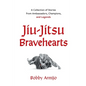 Jiu-Jitsu Bravehearts: A Collection of Stories from Ambassadors, Champions, and Legends