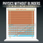 Physics Without Blinders: Revealing the Errors that Crippled a Science