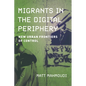 Migrants in the Digital Periphery: New Urban Frontiers of Control