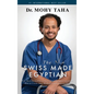 The Swiss-Made Egyptian: From Medical Student to Fellowship-Trained Consultant: How to Create Your Medical Career Success Path