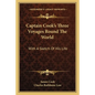 Captain Cook's Three Voyages Round The World: With A Sketch Of His Life