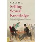 Selling Sexual Knowledge: Medical Publishing and Obscenity in Victorian Britain