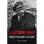 Vladimir Lenin: How to Become a Leader