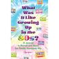 What Was It Like Growing Up in the 80s?: A Journal to Revisit and Share the Totally Awesome 80s