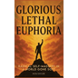 Glorious Lethal Euphoria: Radical Self-Mastery in a World Gone Soft