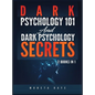 Dark Psychology 101 AND Dark Psychology Secrets: 2 Books IN 1!