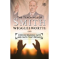 The Teachings of Smith Wigglesworth: Ever Increasing Faith and Faith That Prevails