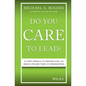 Do You Care to Lead?: A 5-Part Formula for Creating Loyal and Results-Focused Teams and Organizations