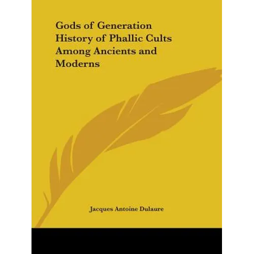 Gods of Generation History of Phallic Cults Among Ancients and Moderns
