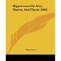Hippocrates On Airs, Waters, And Places (1881)