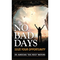 No Bad Days: Seize Your Opportunity