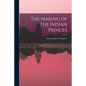 The Making of the Indian Princes