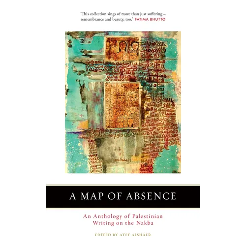 A Map of Absence: An Anthology of Palestinian Writing on the Nakba