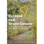 Beloved and Brain Cancer: Living Each Moment As If It Were Your Last