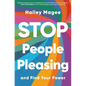 Stop People Pleasing: And Find Your Power