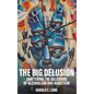 The Big Delusion: Shattering The Delusions Of Alcoholism and Addiction