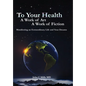 To Your Health... A Work of Art, A Work of Fiction: Manifesting an Extraordinary Life and Your Dreams