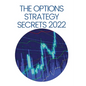The Options Strategy Secrets 2022: The Comprehensive Guide for Beginners to Learn Options Trading, with the Best Strategies and Techniques to Use to M